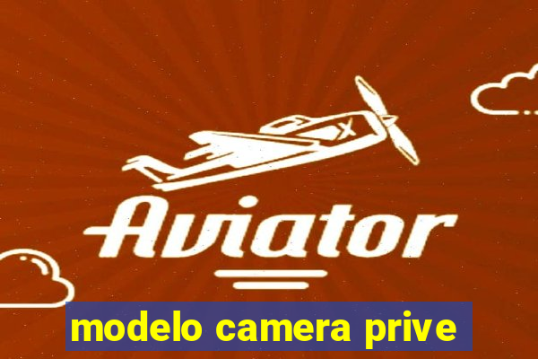 modelo camera prive